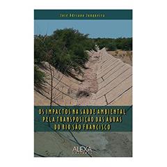 Os Impactos Na Saude Ambiental Pela Transposiçao, do autor José Adriano Junqueira