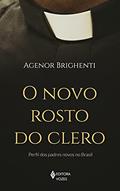 Ler O novo rosto do clero: Perfil dos padres novos no Brasil, do autor Agenor Brighenti