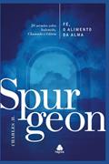 Ler Fé, o alimento da Alma - Spurgeon: 20 sermões sobre Salvação, Chamado e Glória, do autor Charles H. Spurgeon