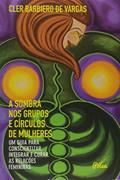 Ler A Sombra nos Grupos e Círculos de Mulheres, do autor Cler Barbiero de Vargas Ler A Sombra nos Grupos e Círculos de Mulheres, do autor Cler Barbiero de Vargas