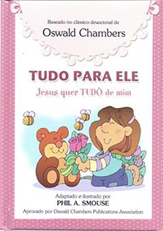 Tudo para Ele, Jesus quer Tudo de Mim, do autor Oswald Chambers