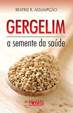 Gergelim: a Semente da Saúde, do autor Beatriz R. Assumpção