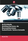 Ler Actividade Antibacteriana de Benzaldoximes Substituto Seleccionado, do autor David Ike