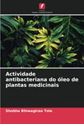 Ler Actividade antibacteriana do óleo de plantas medicinais, do autor Shobha Bhiwagirao Tole