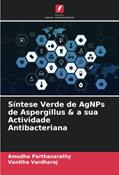 Ler Síntese Verde de AgNPs de Aspergillus & a sua Actividade Antibacteriana, do autor Amudha Parthasarathy; Vanitha Vardharaj