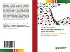 Atividade antibacteriana de óleos essenciais: Seriam os óleos essenciais uma alternativa aos desinfetantes indutriais?, do autor Kessin Merisse; Feracin da Silva
