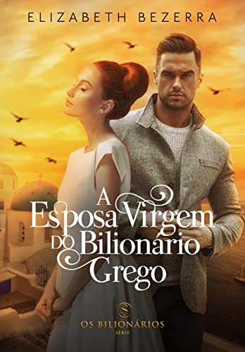Ler A Esposa Virgem Do Bilionário Grego: Livro Único - Livro 5 (Os Bilionários), do autor Elizabeth Bezerra Ler A Esposa Virgem Do Bilionário Grego: Livro Único - Livro 5 (Os Bilionários), do autor Elizabeth Bezerra