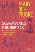 Ler Sobreviventes e guerreiras: Uma breve história da mulher no brasil de 1500 a 2000, do autor Mary del Priore