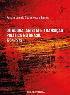 Ditadura, Anistia E Transição Política No Brasil, do autor Renato Luís Do Couto Neto E Lemos