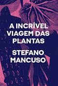 Ler A incrível viagem das plantas, do autor Stefano Mancuso