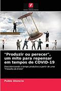 Ler "Produzir ou perecer", um mito para repensar em tempos de COVID-19: Descolonizando o tempo produtivo a partir de uma "Filosofia do Entre", do autor PABLO ATENCIO