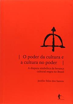 O Poder da Cultura e a Cultura no Poder. Disputa Simbólica da Herança Cultural Negra no Brasil, do autor Jocélio Teles dos Santos