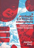 Ler A Revolução é o Freio de Emergência: Ensaios Sobre Walter Benjamin, do autor Michael Löwy