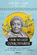Ler Uma mulher extraordinária: A parteira que construiu um hospital e mudou o mundo, do autor Edna Adan Ismail