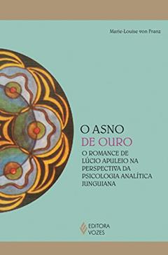 O asno de ouro: O romance de Lúcio Apuleio na perspectiva da psicologia analítica junguiana (Reflexões Junguianas), do autor Marie-Louise von Franz