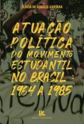 Ler Atuação Política Do Movimento Estudantil No Brasil - 1964 A 1985, do autor Flávia De Angelis Santana