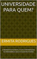 Ler UNIVERSIDADE PARA QUEM: A MORADIA ESTUDANTIL E SUAS CONTRADIÇÕES NA PERMANÊNCIA DOS ESTUDANTES POBRES, do autor Ermita Rodrigues