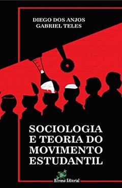 Sociologia e Teoria do Movimento Estudantil, do autor Diego dos Anjos; Diego dos Anjos; Gabriel Teles