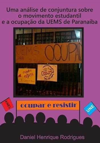 Ler Uma Analise de Conjuntura Sobre o Movimento Estudantil e a Ocupacao da Uems de Paranaiba, do autor Daniel Henrique Rodrigues