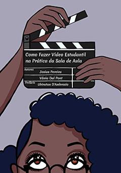 Como Fazer Vídeo Estudantil Na Prática da Sala de Aula, do autor Josias Pereira; Vânia Dal Pont