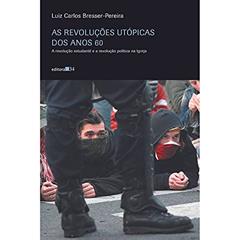 As revoluções utópicas dos anos 60: a Revolução Estudantil e a Revolução Política na Igreja, do autor Luiz Carlos Bresser-Pereira