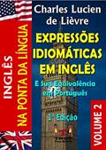 Ler Expressões Idiomáticas em Inglês - V2: E sua Equivalência em Português, do autor Charles Lucien Lièvre Ler Expressões Idiomáticas em Inglês - V2: E sua Equivalência em Português, do autor Charles Lucien Lièvre