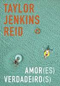 Ler Amor(es) verdadeiro(s), do autor Taylor Jenkins Reid Ler Amor(es) verdadeiro(s), do autor Taylor Jenkins Reid