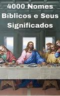 Ler 4000,00 Nomes Bíblicos : Uma jornada cativante através das páginas sagradas da Bíblia., do autor EDIMILSON PEREIRA