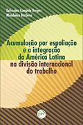 Ler Acumulação por espoliação e a integração da américa latina na divisão internacional do trabalho, do autor Eufrasina Campelo Borges Mendonça Barbosa Ler Acumulação por espoliação e a integração da américa latina na divisão internacional do trabalho, do autor Eufrasina Campelo Borges Mendonça Barbosa