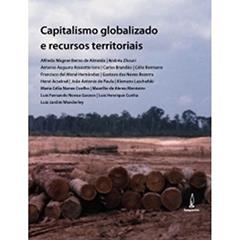 Capitalismo globalizado e recursos territoriais: Fronteiras da acumulação no Brasil contemporâneo, do autor Alfredo Wagner Berno de Almeida; Andréa Zhouri; Antonio Augusto Rossotto Ioris; Carlos Brandão; Celio Bermann; Francisco del Mor