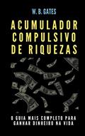 Ler Acumulador Compulsivo de Riquezas, do autor WB Gates