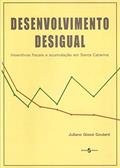 Ler Desenvolvimento Desigual: Incentivos Fiscais e Acumulação em Santa Catarina, do autor Juliano Giassi Goularti