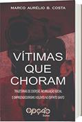 Ler Vítimas que choram: trajetórias de coerção, acumulação social e empreendedorismo violento no Espírito Santo, do autor Marco Aurélio Borges Costa Ler Vítimas que choram: trajetórias de coerção, acumulação social e empreendedorismo violento no Espírito Santo, do autor Marco Aurélio Borges Costa