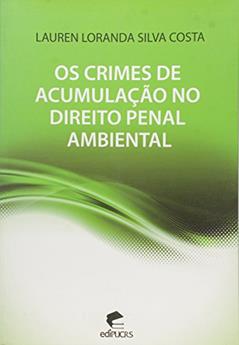 Os Crimes de Acumulação no Direito Penal Ambiental, do autor Lauren Loranda Silva Costa