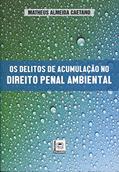 Ler Os Delitos de Acumulação no Direito Penal Ambiental, do autor Matheus Almeida Caetano