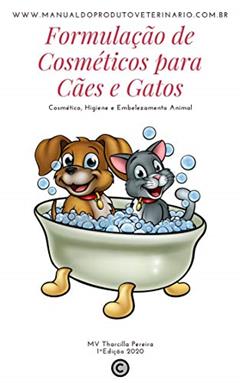 Formulação de Cosméticos para Cães e Gatos: Cosmético, Higiene e Embelezamento Animal, do autor Tharcilla Pereira