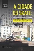 Ler A cidade do skate: sobre os desafios da citadinidade: 2, do autor Giancarlo Marques Carraro Machado