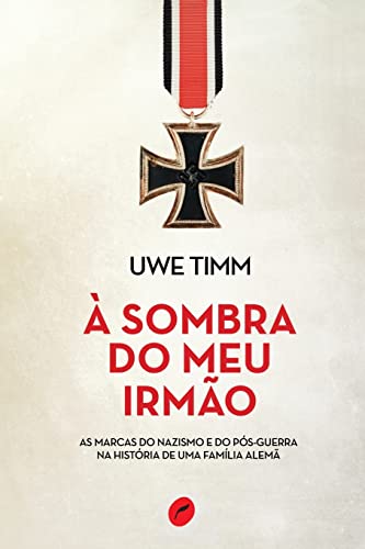 Ler À sombra do meu irmão: As marcas do nazismo e do pós-guerra na história de uma família alemã, do autor Uwe Timm Ler À sombra do meu irmão: As marcas do nazismo e do pós-guerra na história de uma família alemã, do autor Uwe Timm