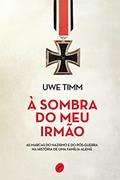 Ler À sombra do meu irmão: As marcas do nazismo e do pós-guerra na história de uma família alemã, do autor Uwe Timm Ler À sombra do meu irmão: As marcas do nazismo e do pós-guerra na história de uma família alemã, do autor Uwe Timm
