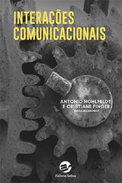 Interações Comunicacionais, do autor Antonio Hohlfeldt; Cristiane Finger