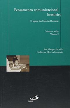 Pensamento Comunicacional Brasileiro: o Legado das Ciências Humanas - Cultura e Poder (Volume 2), do autor José Marques de Melo; Guilherme Moreira Fernandes