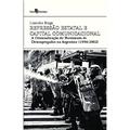 Ler Repressão Estatal e Capital Comunicacional: a Criminalização do Movimento de Desempregados na Argentina (1996-2002), do autor Lisandro Braga