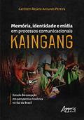 Ler Memória, identidade e mídia em processos comunicacionais kaingang: estudo de recepção em perspectiva histórica no sul do Brasil, do autor Carmem Rejane Antunes Pereira