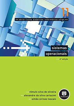 Sistemas Operacionais: Volume 11, do autor Rômulo Silva de Oliveira; Alexandre da Silva Carissimi; Simão Sirineo Toscani