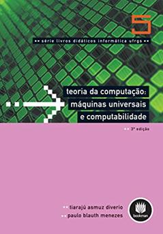 Teoria da Computação - Máquinas Universais e Computabilidade: Volume 5, do autor Tiarajú Asmuz Diverio; Paulo Blauth Menezes