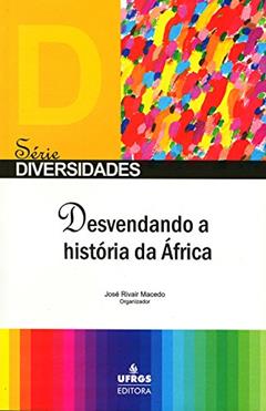 Desvendando a história da África, do autor José Rivair Macedo