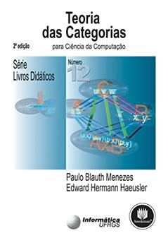 Teoria das Categorias - Para Ciência da Computação: Volume: 12, do autor Paulo B. Menezes; Edward H. Haeusler