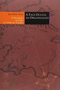 Ler A Face Oculta da Organização. A Micro Física do Poder na Gestão do Trabalho - Coleção Cartografias, do autor José Mario Neves Ler A Face Oculta da Organização. A Micro Física do Poder na Gestão do Trabalho - Coleção Cartografias, do autor José Mario Neves
