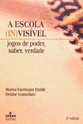 Ler A Escola (In)Visível. Jogos de Poder, Saber, Verdade, do autor Marisa Faermann Eizirik; Denise Comerlato