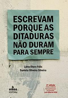 Escrevam porque as ditaduras não duram para sempre, do autor Loiva Otero Fêlix; Daniela Oliveira Silveira